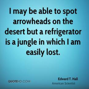 Edward T. Hall - I may be able to spot arrowheads on the desert but a ...