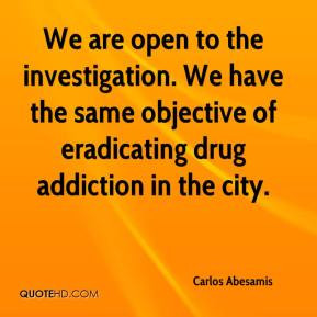 to the investigation. We have the same objective of eradicating drug ...