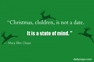 Christmas, children, is not a date. It is a state of mind.”