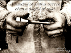 Handful of Skill is better than a bagful of Gold”