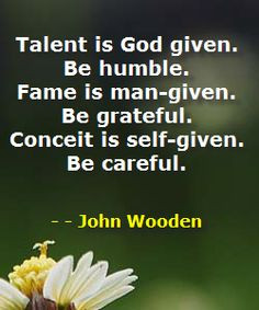 talent-is-god-given-be-humble-fame-is-man-given-be-grateful-conceit-is ...