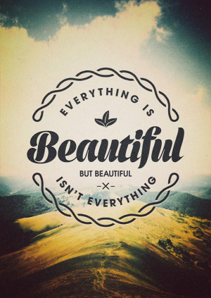 ... -beauty-quote-everything-is-beautiful-but-beatiful-isnt-everything