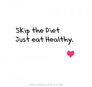 Skip the diet. Just eat healthy Picture Quote #1