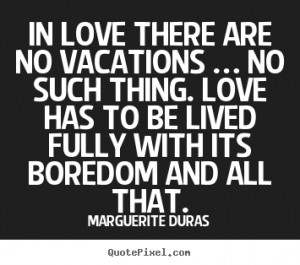 http://quotespictures.com/in-love-there-are-no-vacations-no-such-thing ...