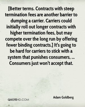 Better terms. Contracts with steep termination fees are another ...