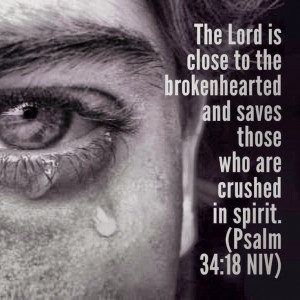 ... brokenhearted and saves those who are crushed in spirit. (Psalm 34:18