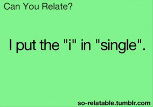 funny quotes, i put the i in single