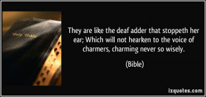 They are like the deaf adder that stoppeth her ear; Which will not ...