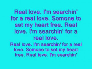 Real Love, I’m Searchin’ For a Real Love. Someone To Set My Heart ...