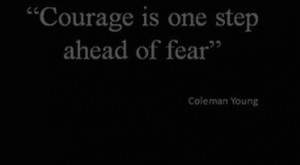 courage-is-one-step-ahead-of-fear-inspirational-quote