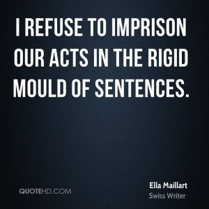 refuse to imprison our acts in the rigid mould of sentences.