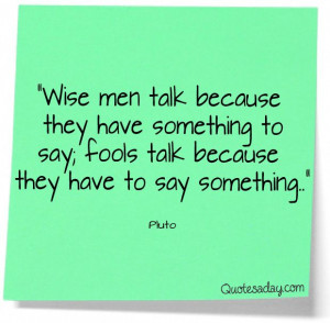 wise men talk.....