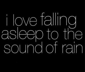 love falling asleep to the sound of rain....but not thunder because ...