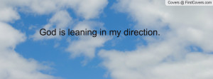 God is leaning in my direction Profile Facebook Covers