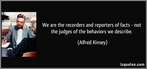 We are the recorders and reporters of facts - not the judges of the ...