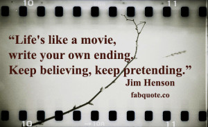 Jim Henson – “Life’s like a movie” Quote