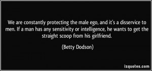 ... are constantly protecting the male ego, and it's a disservice to