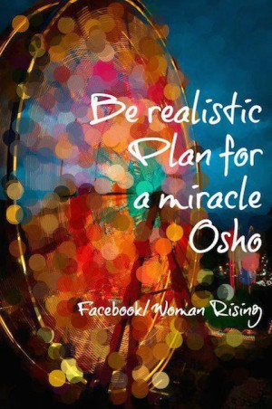 be realistic, plan for a miracle osho picture quote