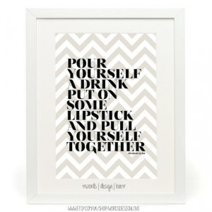 Pour Yourself A drink, Pull Yourself Together - Typography - Black And ...
