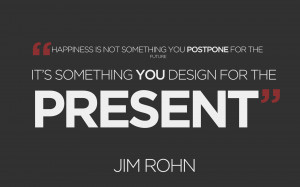 Happiness is not something you postpone for the future.