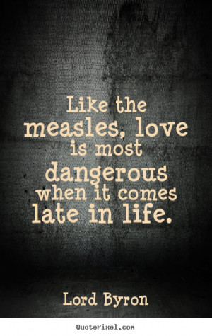 quotes about love like the measles love is most dangerous