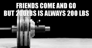 friends come and go but 200 lbs is always 200lbs henry rollins