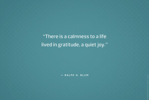 ... to a life lived in gratitude, a quiet joy.” — Ralph H. Blum