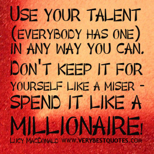 Motivational quotes - Use your talent (everybody has one) in any way ...