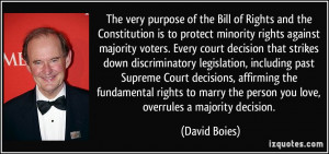 the Bill of Rights and the Constitution is to protect minority rights ...