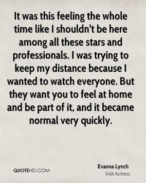 It was this feeling the whole time like I shouldn't be here among all ...