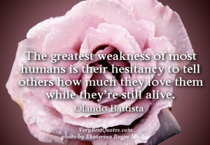 Love quotes, The greatest weakness of most humans is their hesitancy ...