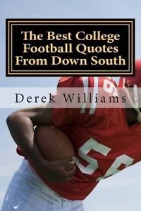 The-Best-College-Football-Quotes-from-Down-South-by-Derek-D-Williams ...