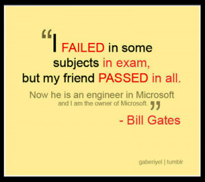 Back > Quotes For > Bill Gates Quotes I Failed In Some Subjects
