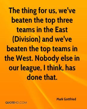 - The thing for us, we've beaten the top three teams in the East ...
