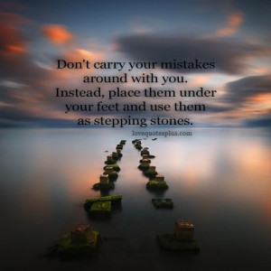 Don't carry your mistakes around with you Inspirational Quotes