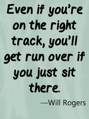 Will rogers, quotes, sayings, right track, wisdom, life