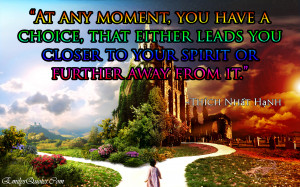 ... either leads you closer to your spirit or further away from it