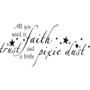 Quote All You Need Faith Trust And Little Pixie Dust Special