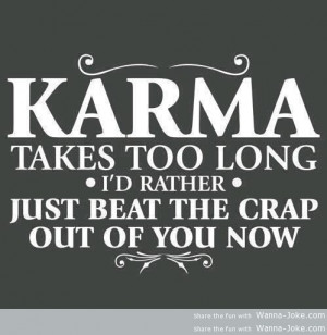 Karma Takes Too Long Rather Just...