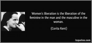 Women's liberation is the liberation of the feminine in the man and ...