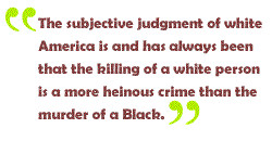 the death penalty is intended for disproportionate use against blacks ...