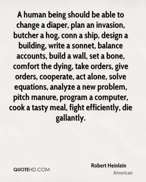 Robert Heinlein - A human being should be able to change a diaper ...
