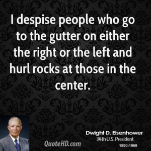 despise people who go to the gutter on either the right or the left ...