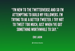quote Eric Ladin im new to the twitterverse and so 133193 1 png