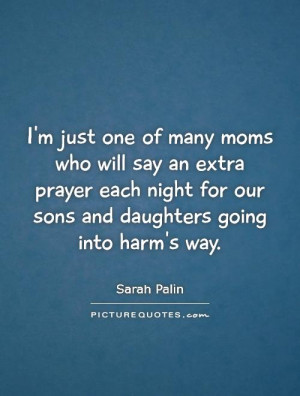 ... for our sons and daughters going into harm's way Picture Quote #1