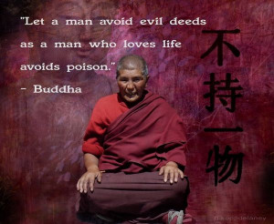 Let a man avoid evil deeds as a a man who loves life avoids poison ...
