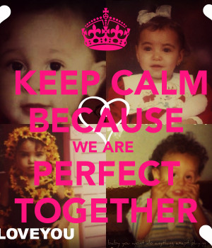 KEEP CALM BECAUSE WE ARE PERFECT TOGETHER