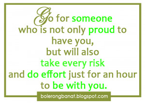 Go for someone who is not only proud to have you,