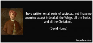 ... all the Whigs, all the Tories, and all the Christians. - David Hume