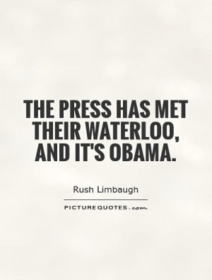 The press has met their Waterloo, and it's Obama. Picture Quote #1